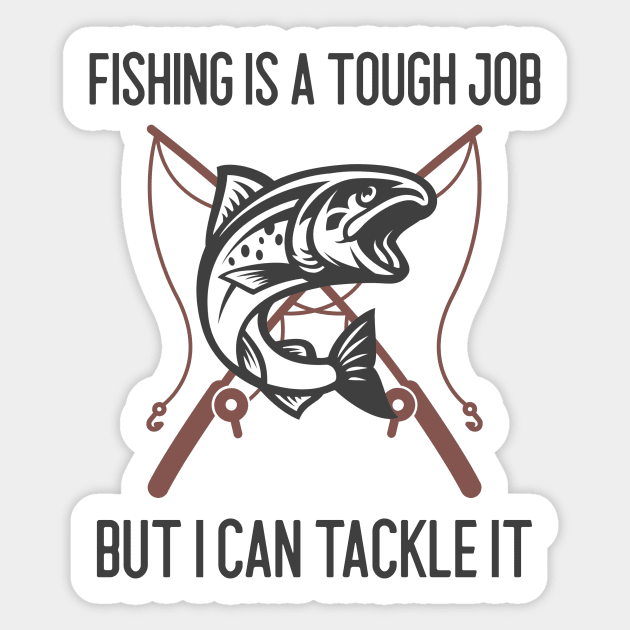 Fishing Is A Tough Job But I Can Tackle It Sticker by Jitesh Kundra